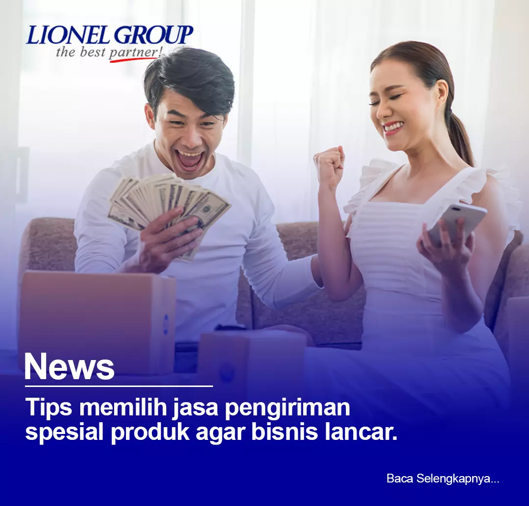 Tips Memilih Jasa Pengiriman Spesial Produk Agar Bisnis Lancar
