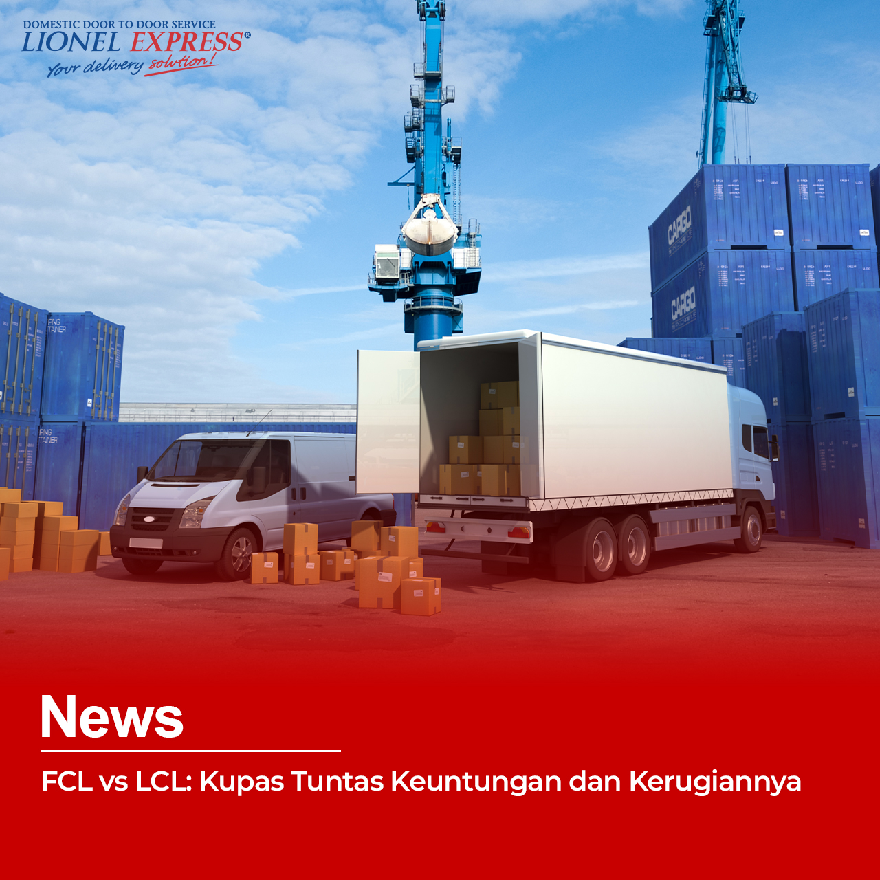 FCL vs LCL: Kupas Tuntas Keuntungan dan Kerugiannya