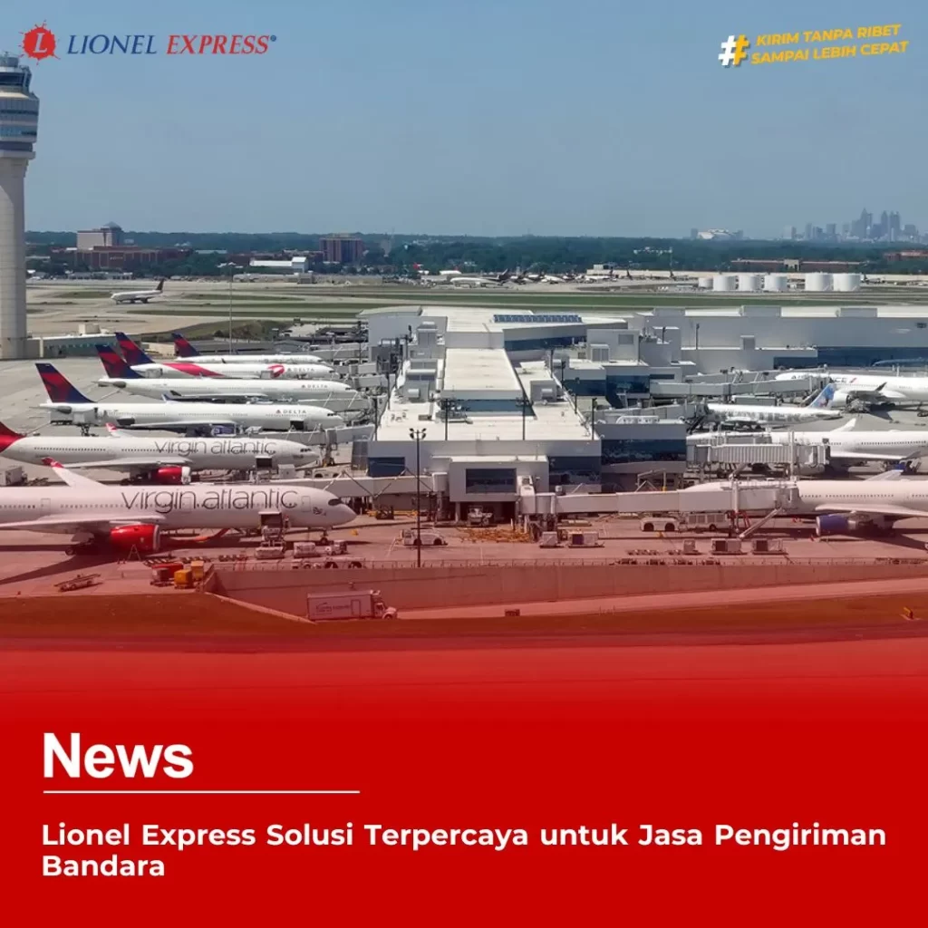 Lionel Express Solusi Terpercaya untuk Jasa Pengiriman Bandara