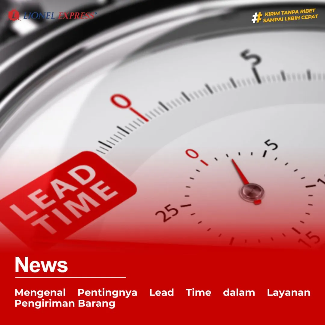 Mengenal Pentingnya Lead Time dalam Layanan Pengiriman Barang