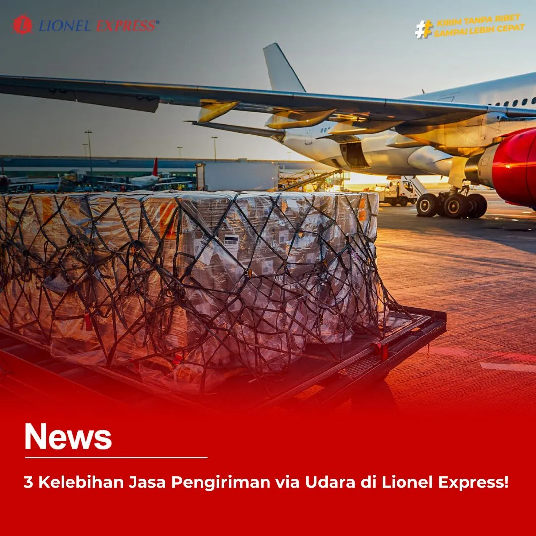 3 Kelebihan Jasa Pengiriman via Udara di Lionel Express!