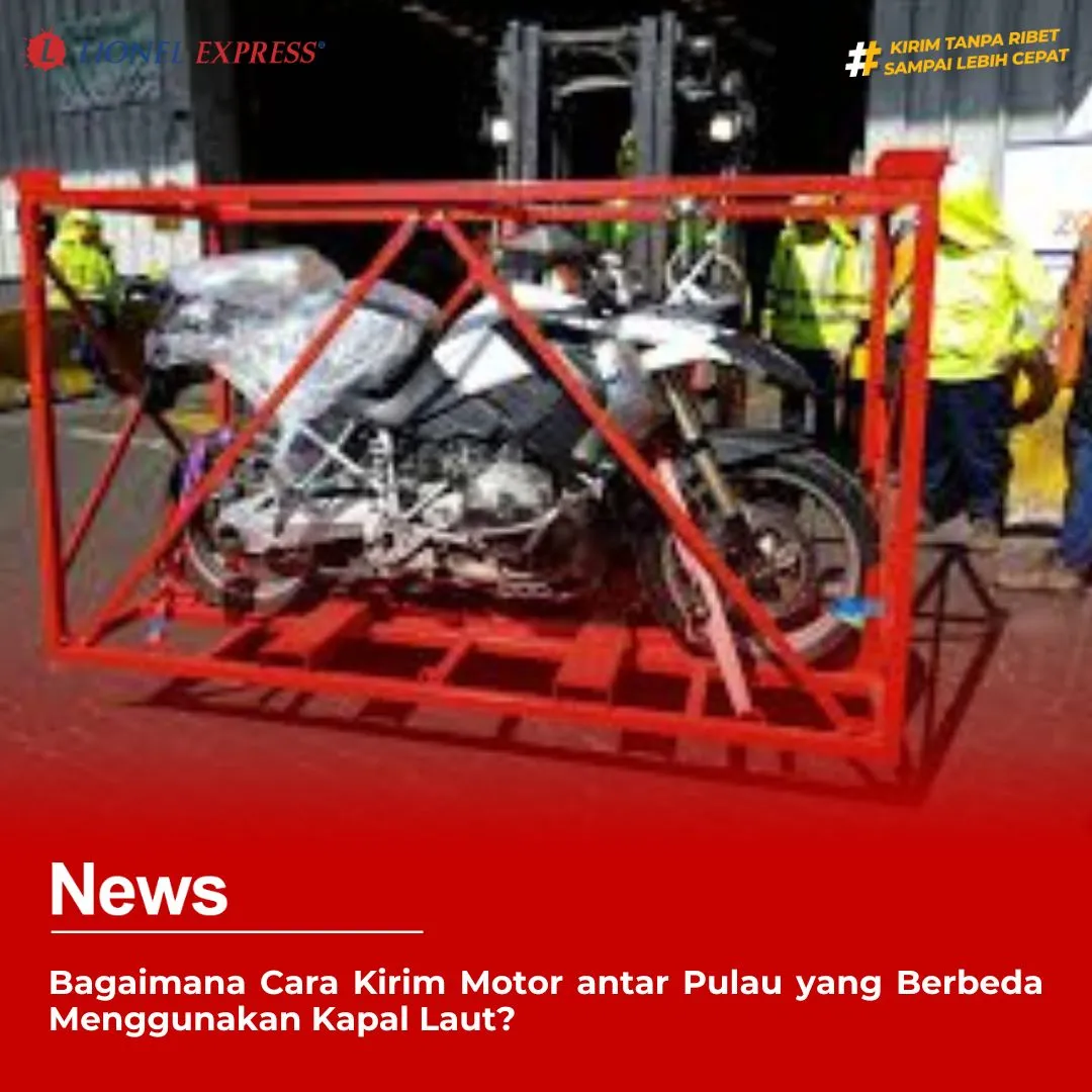 Bagaimana Cara Kirim Motor antar Pulau yang Berbeda Menggunakan Kapal Laut?