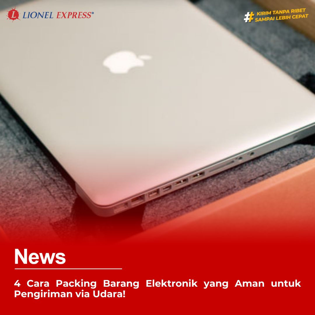 4 Cara Packing Barang Elektronik yang Aman untuk Pengiriman via Udara!