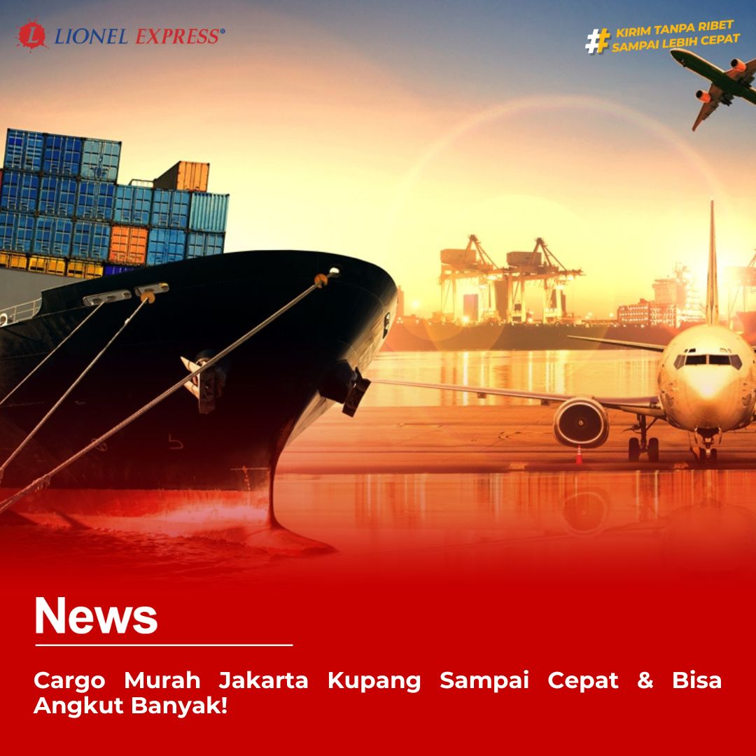 Cargo Murah Jakarta Kupang Sampai Cepat Bisa Angkut Banyak!