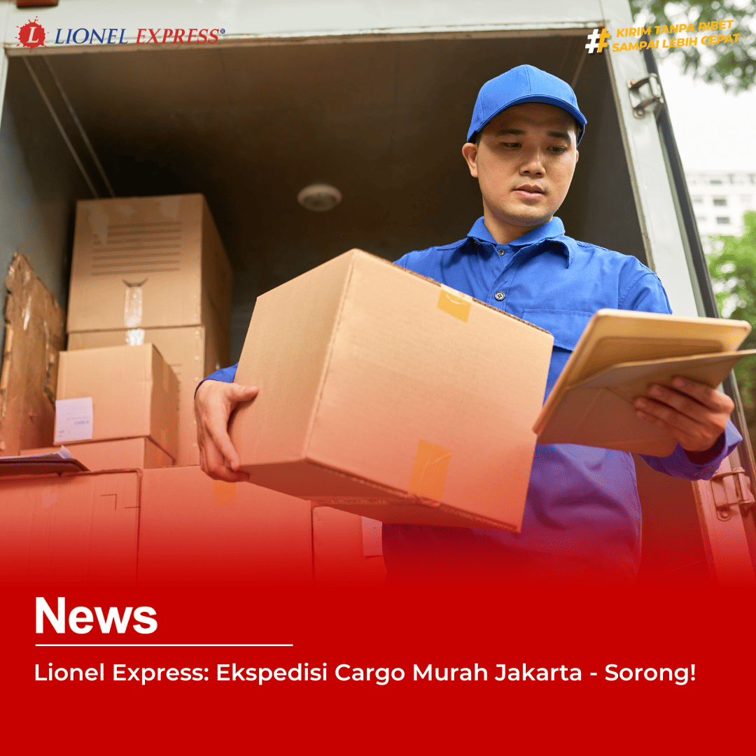 Lionel Express: Ekspedisi Cargo Murah Jakarta  Sorong!
