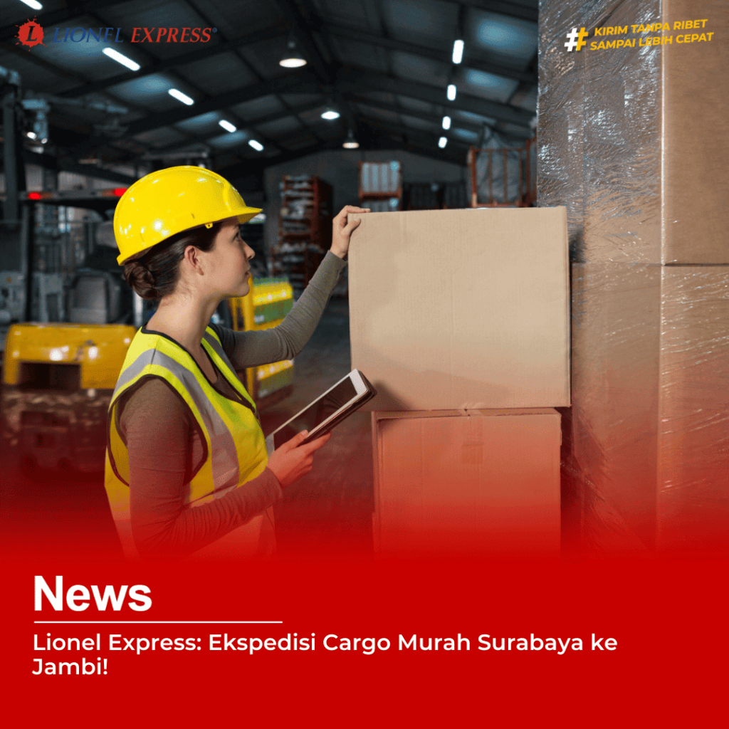 Lionel Express: Ekspedisi Cargo Murah Surabaya ke Jambi!