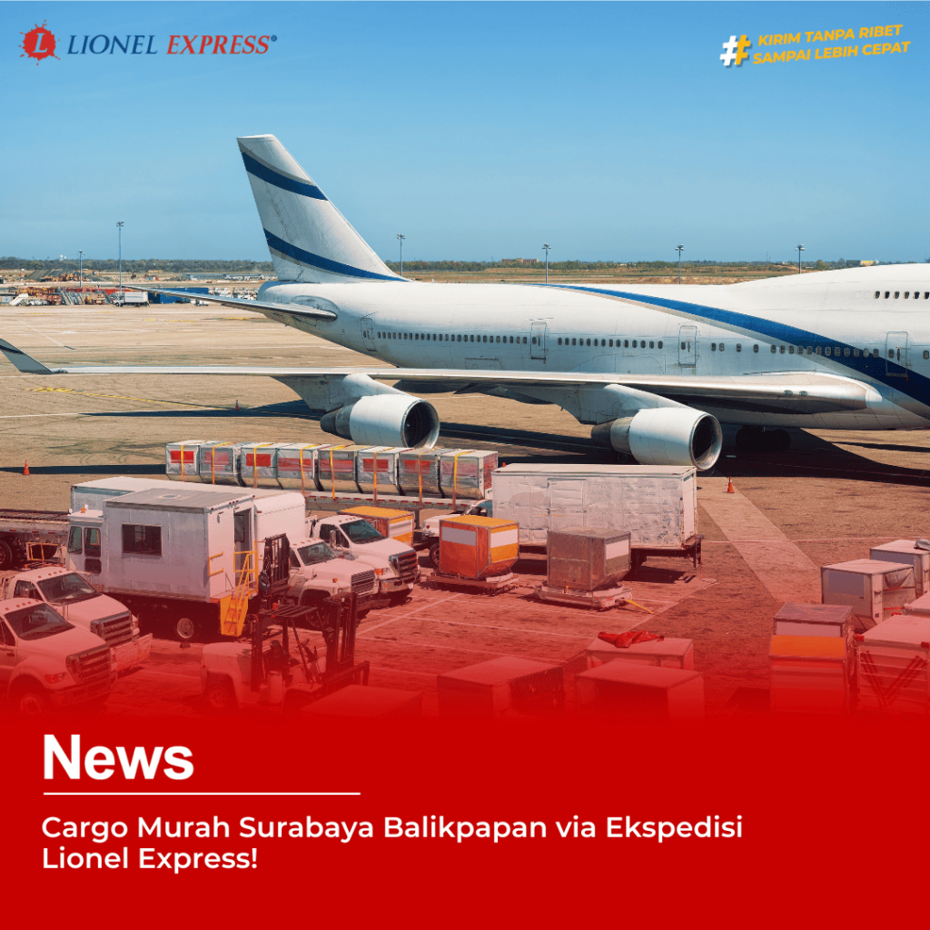 Cargo Murah Surabaya Balikpapan via Ekspedisi Lionel Express