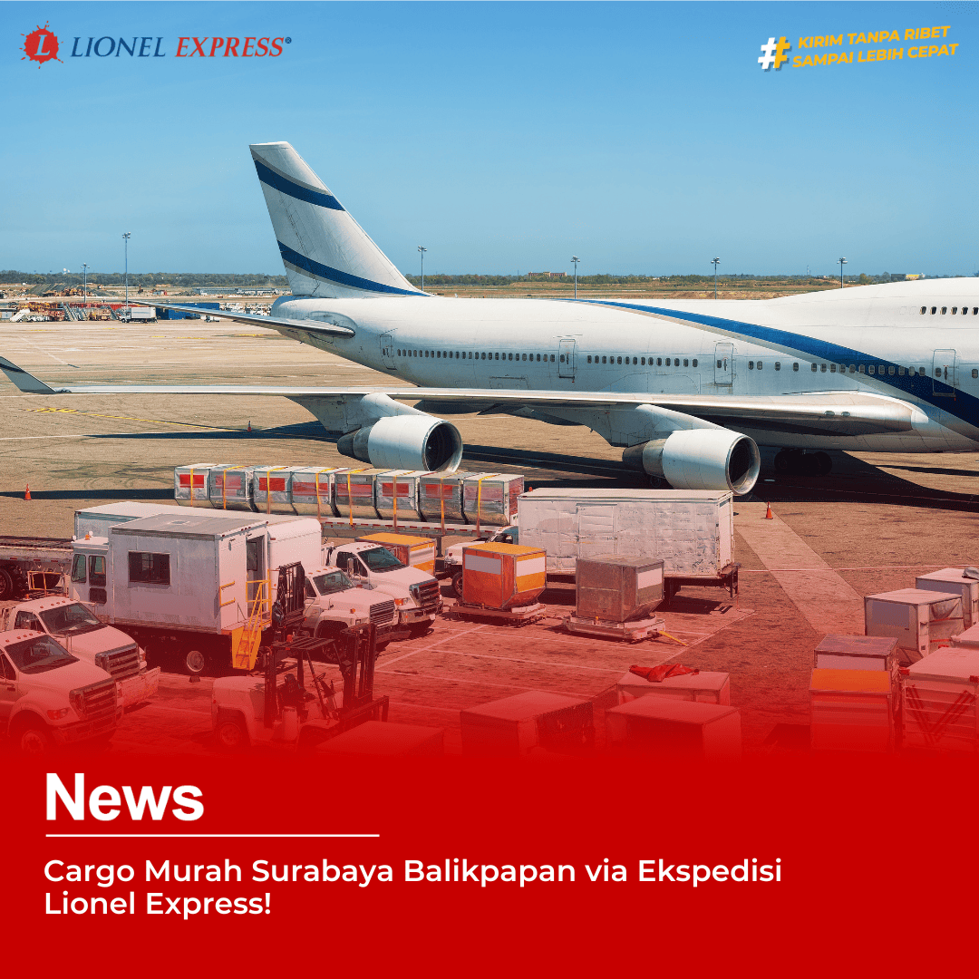 Cargo Murah Surabaya Balikpapan via Ekspedisi Lionel Express