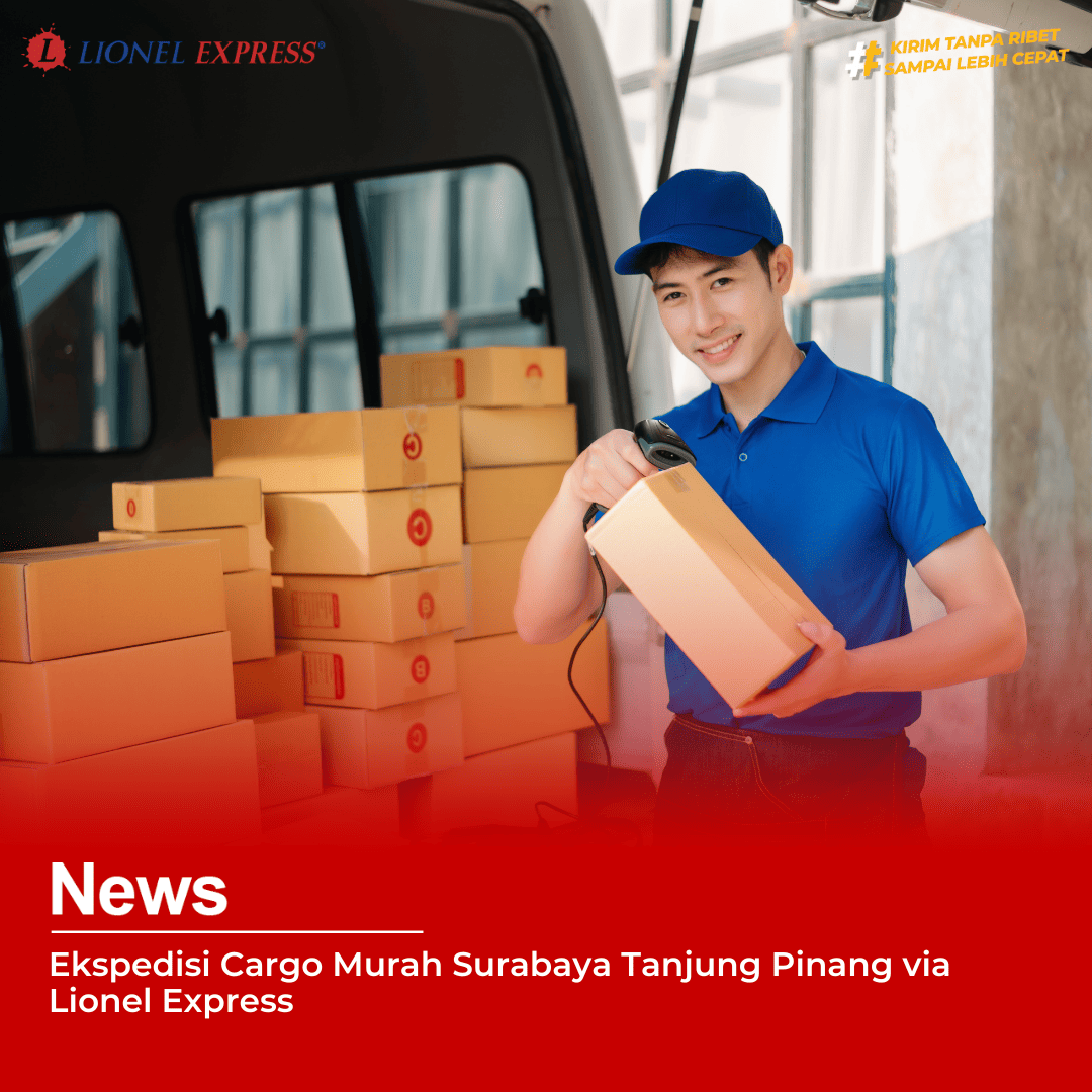 Ekspedisi Cargo Murah Surabaya Tanjung Pinang via Lionel Express