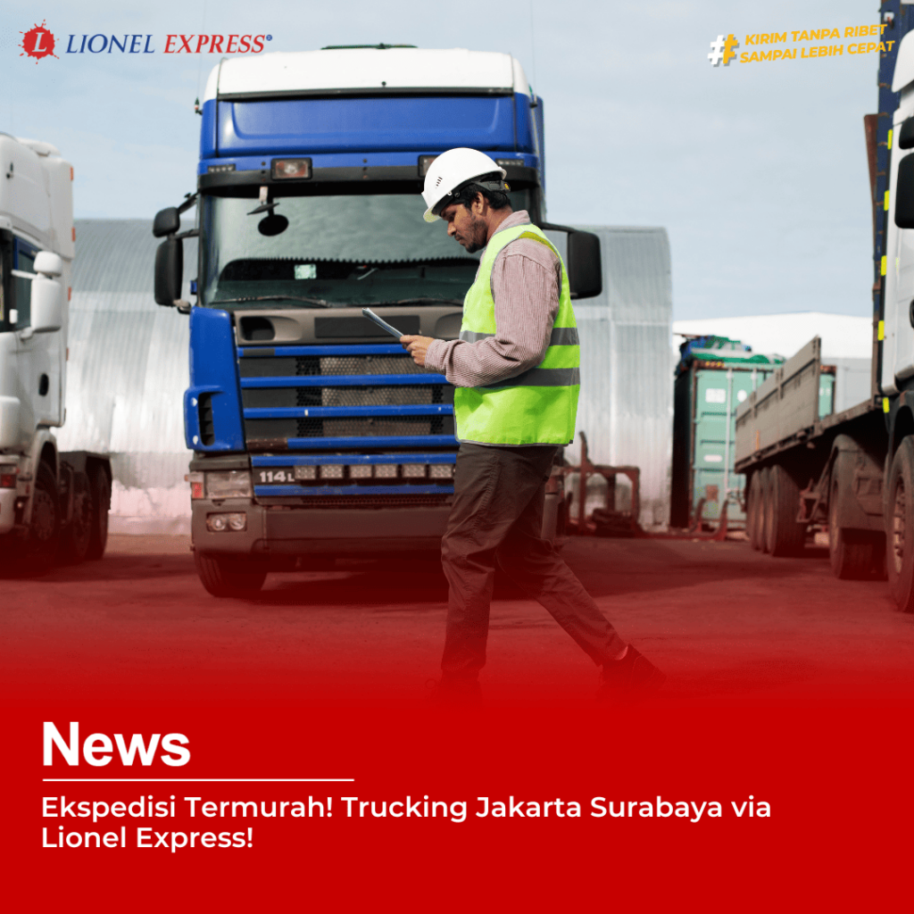 Ekspedisi Trucking Jakarta Surabaya via Lionel Express!