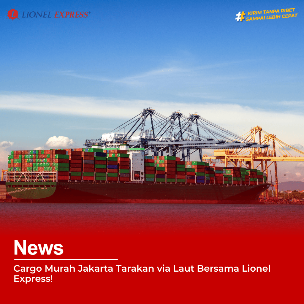 Cargo Murah Jakarta Tarakan via Laut Bersama Lionel Express