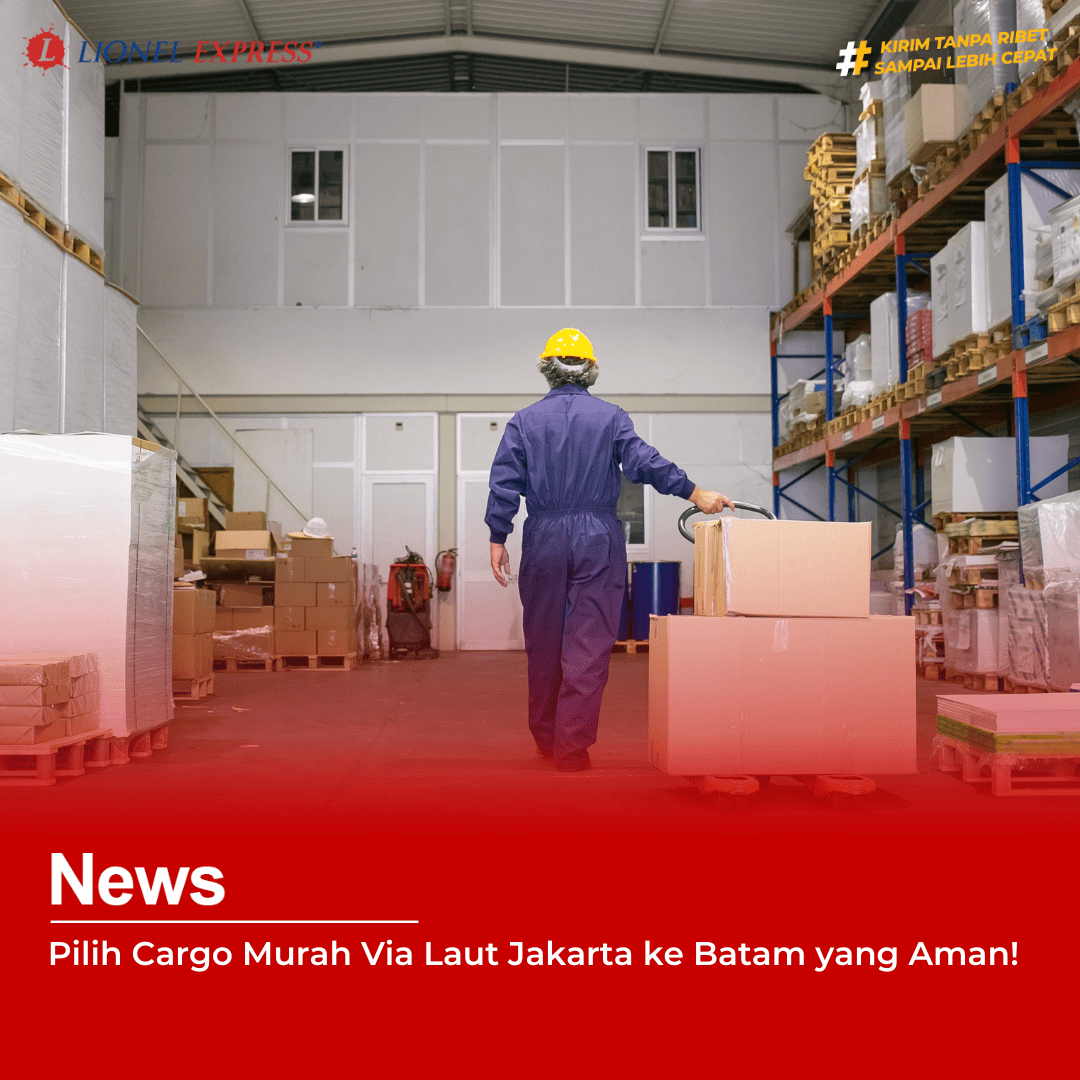 Pilih Cargo Murah Via Laut Jakarta ke Batam yang Aman!