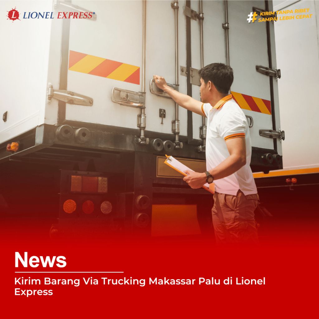 Kirim Barang Via Trucking Makassar Palu di Lionel Express