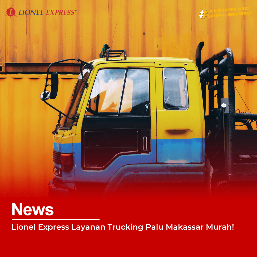 Lionel Express Layanan Trucking Palu Makassar Murah!