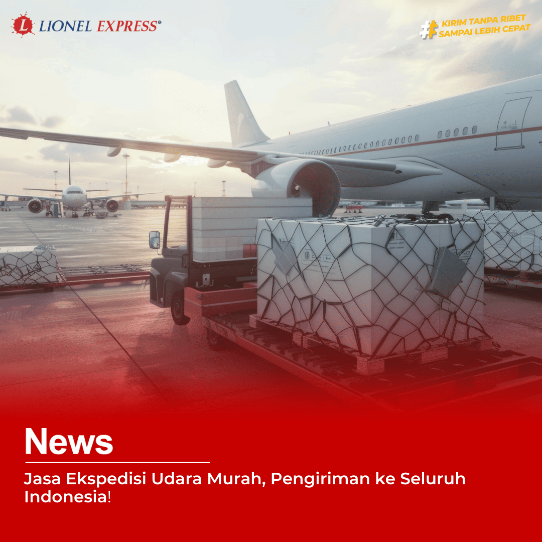 Jasa Ekspedisi Udara Murah, Pengiriman ke Seluruh Indonesia