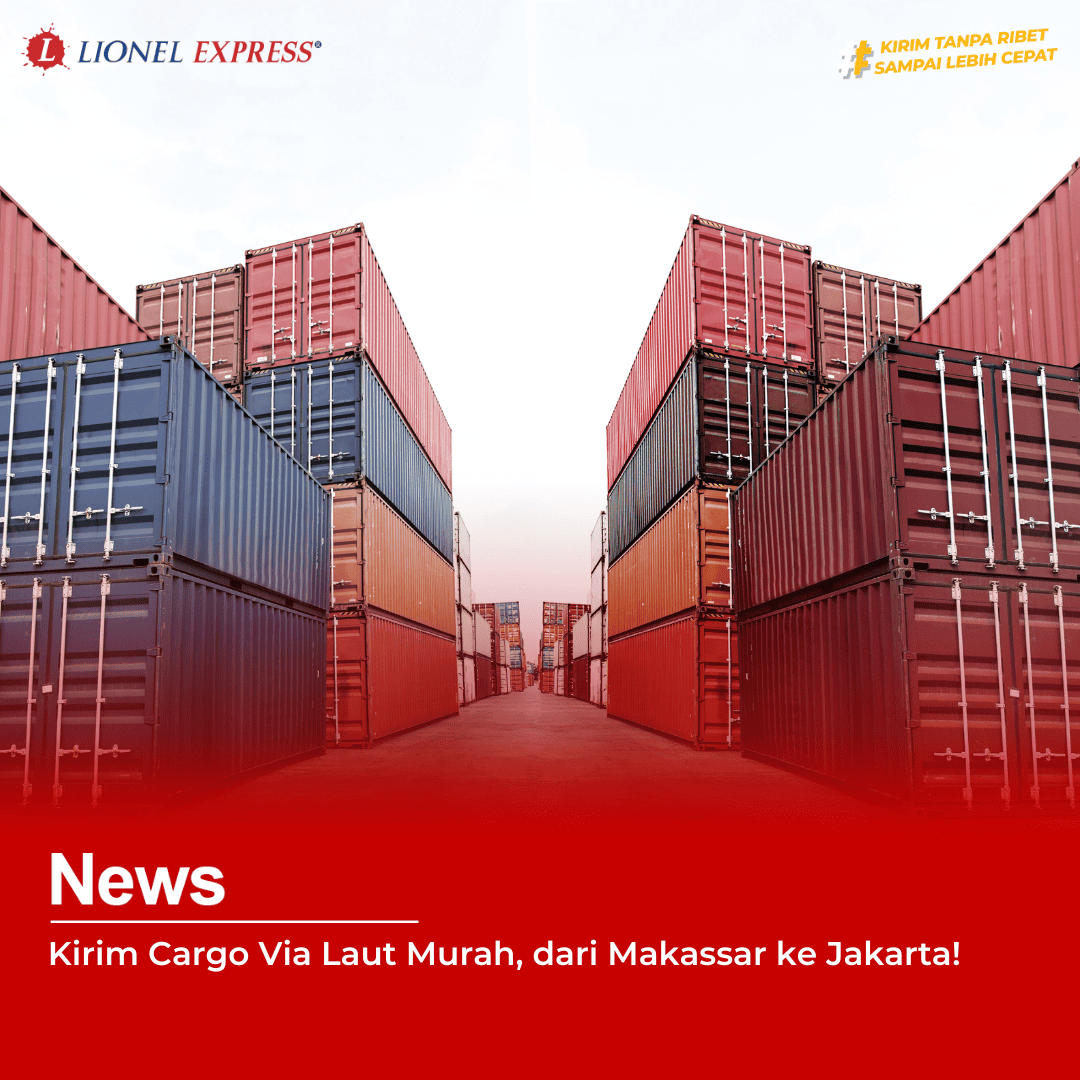 Kirim Cargo Via Laut Murah, dari Makassar ke Jakarta!
