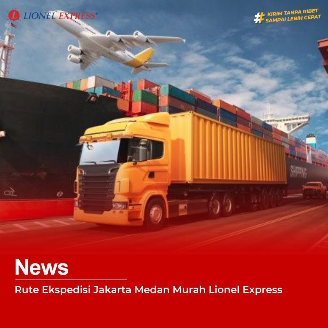 Rute Ekspedisi Jakarta Medan Murah Lionel Express