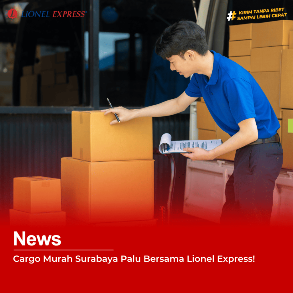 Cargo Murah Surabaya Palu Bersama Lionel Express!