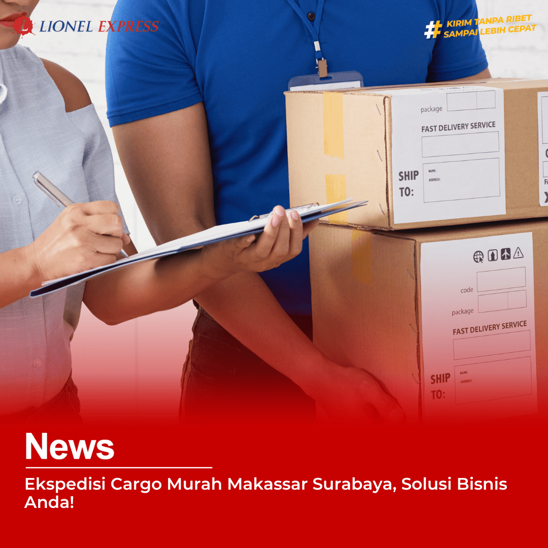 Ekspedisi Cargo Murah Makassar Surabaya, Solusi Bisnis Anda!