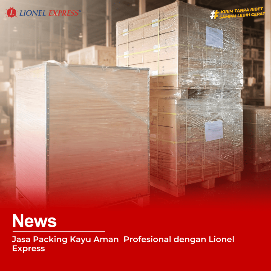 Jasa Packing Kayu Aman  Profesional dengan Lionel Express