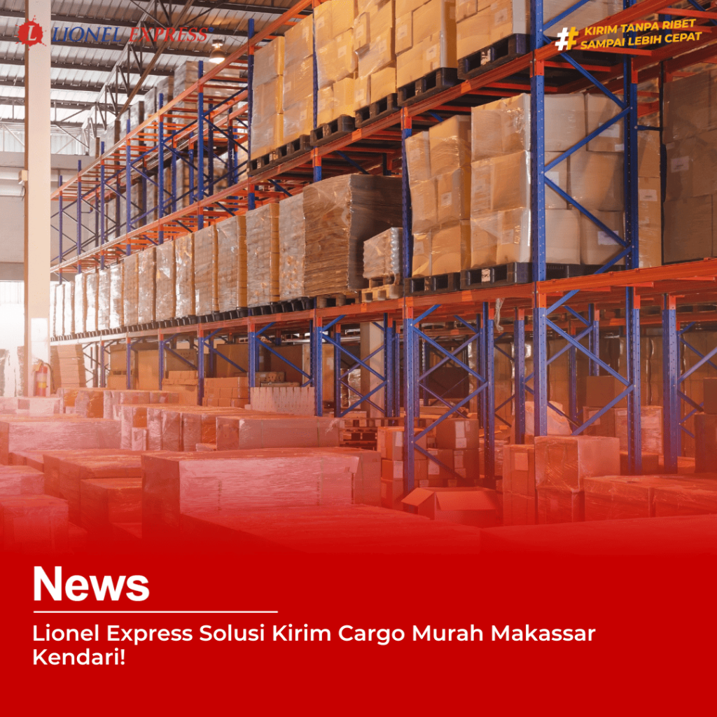 Lionel Express Solusi Kirim Cargo Murah Makassar Kendari!