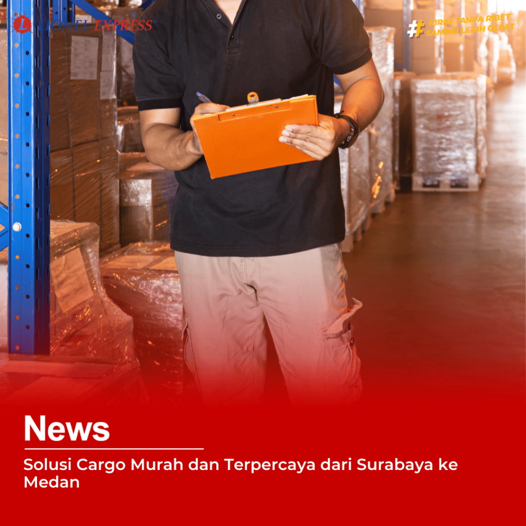 Solusi Cargo Murah dan Terpercaya dari Surabaya ke Medan