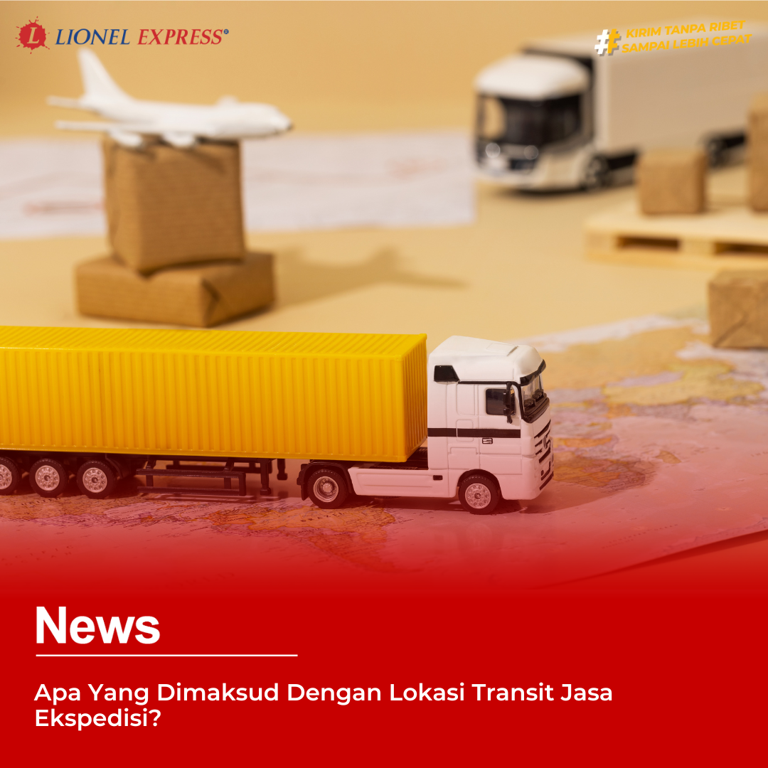 Apa Yang Dimaksud Dengan Lokasi Transit Jasa Ekspedisi?