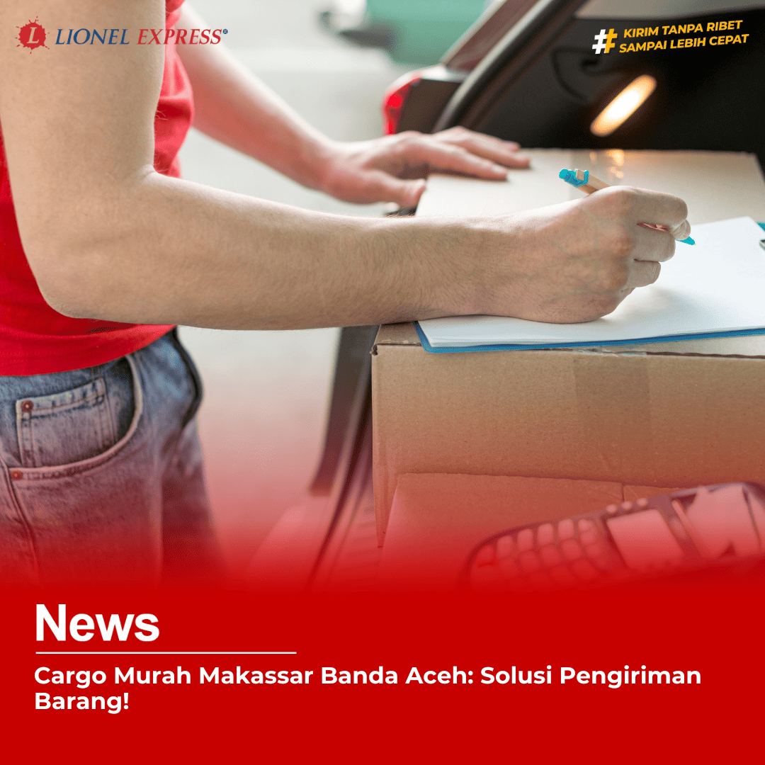 Cargo Murah Makassar Banda Aceh: Solusi Pengiriman Barang