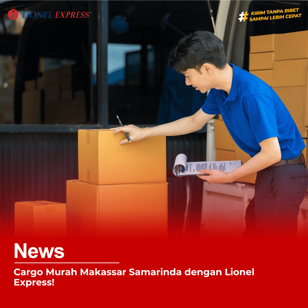 Cargo Murah Makassar Samarinda dengan Lionel Express