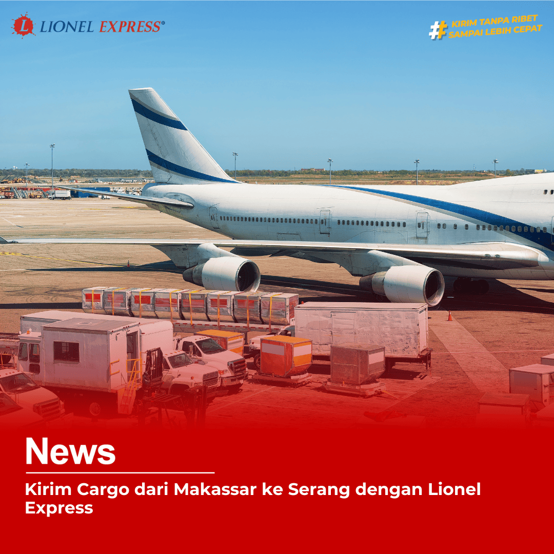 Kirim Cargo dari Makassar ke Serang dengan Lionel Express