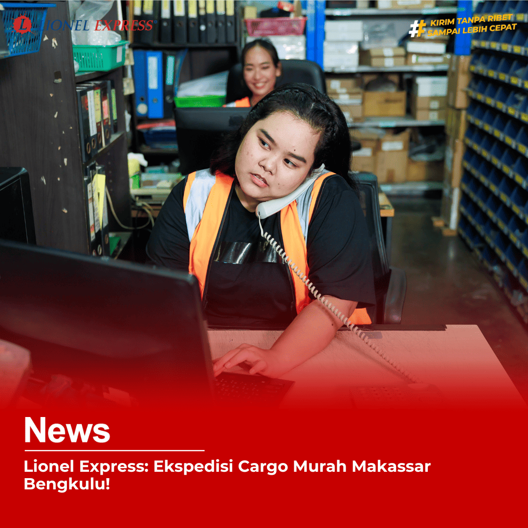 Lionel Express: Ekspedisi Cargo Murah Makassar Bengkulu