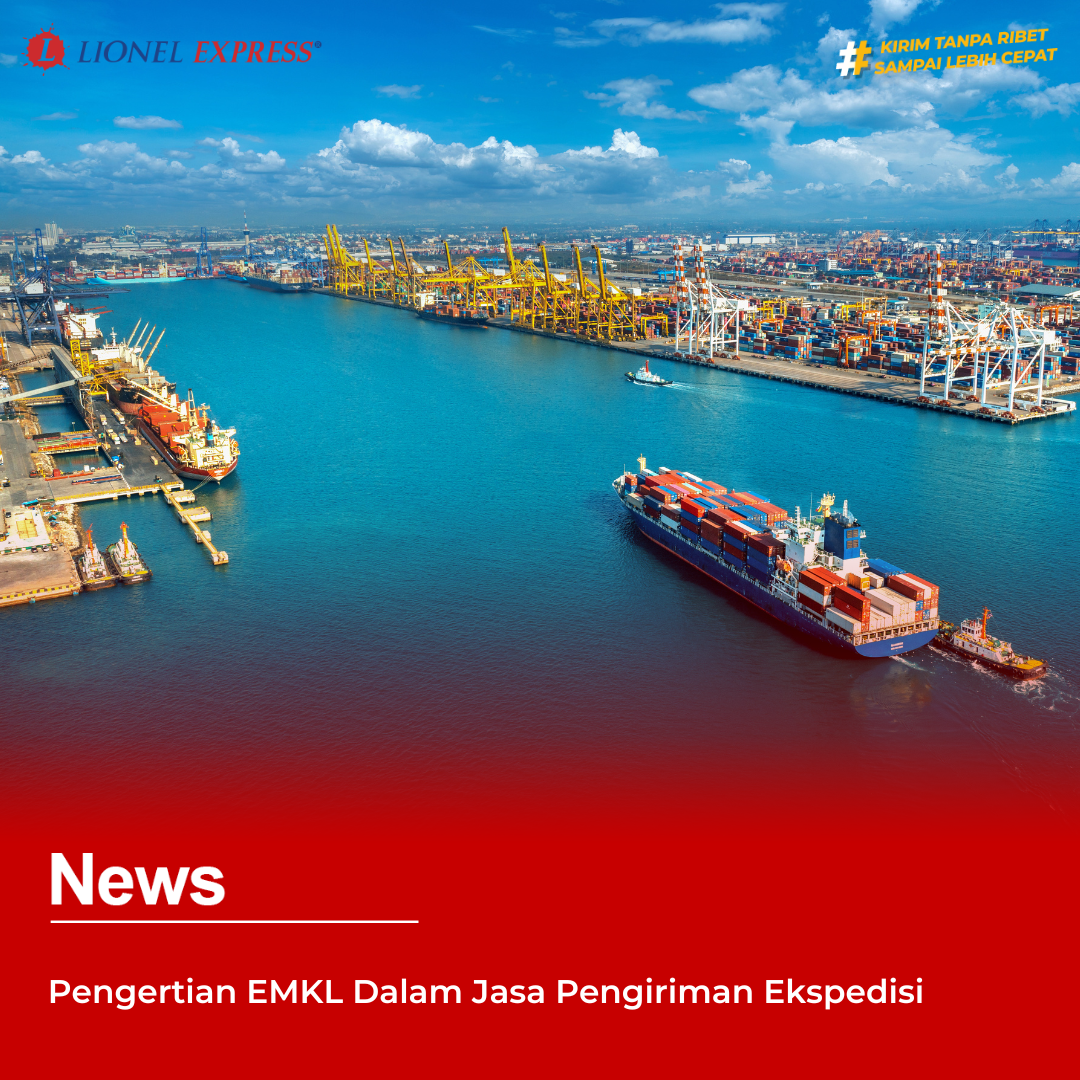 Pengertian EMKL Dalam Jasa Pengiriman Ekspedisi