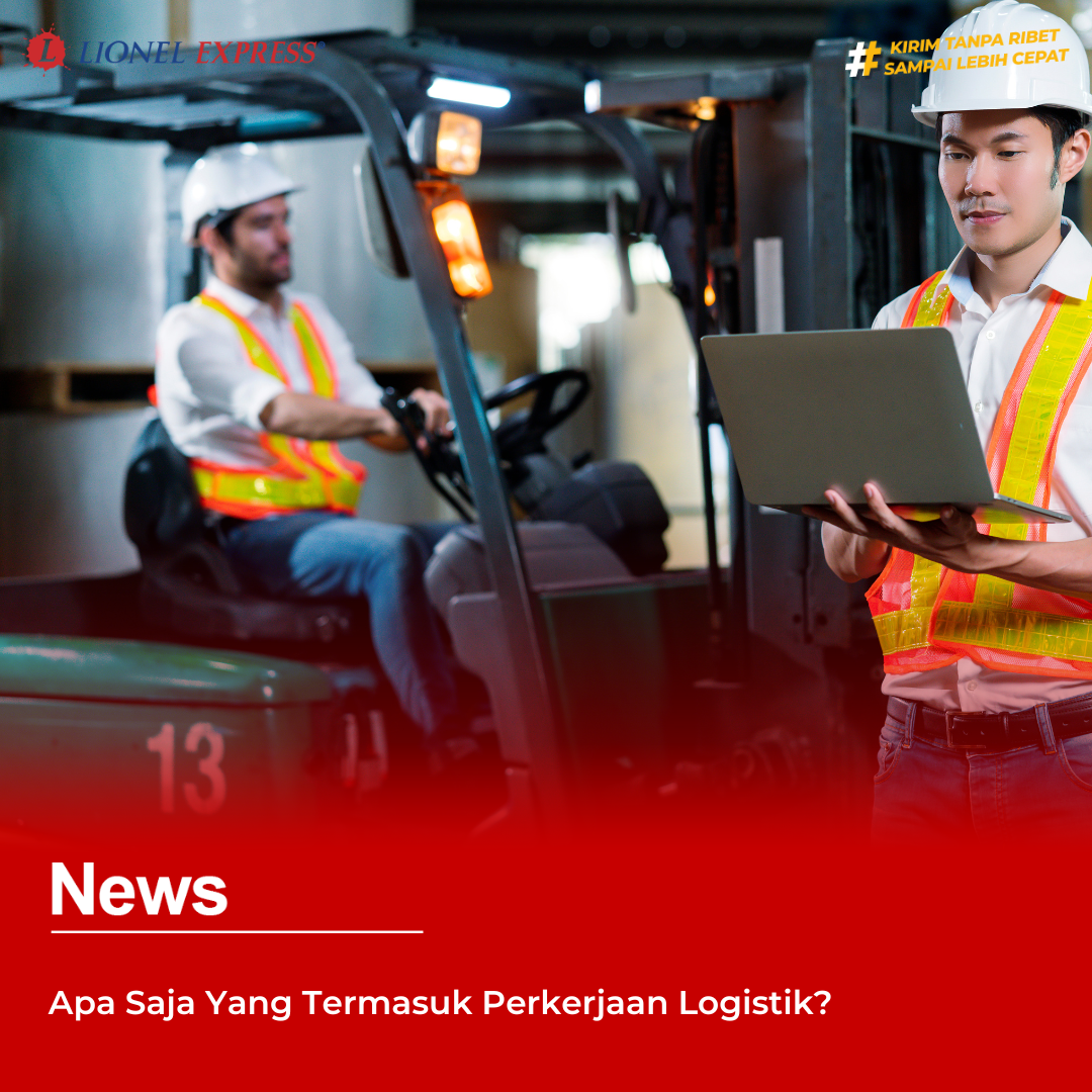 Apa Saja Yang Termasuk Perkerjaan Logistik?