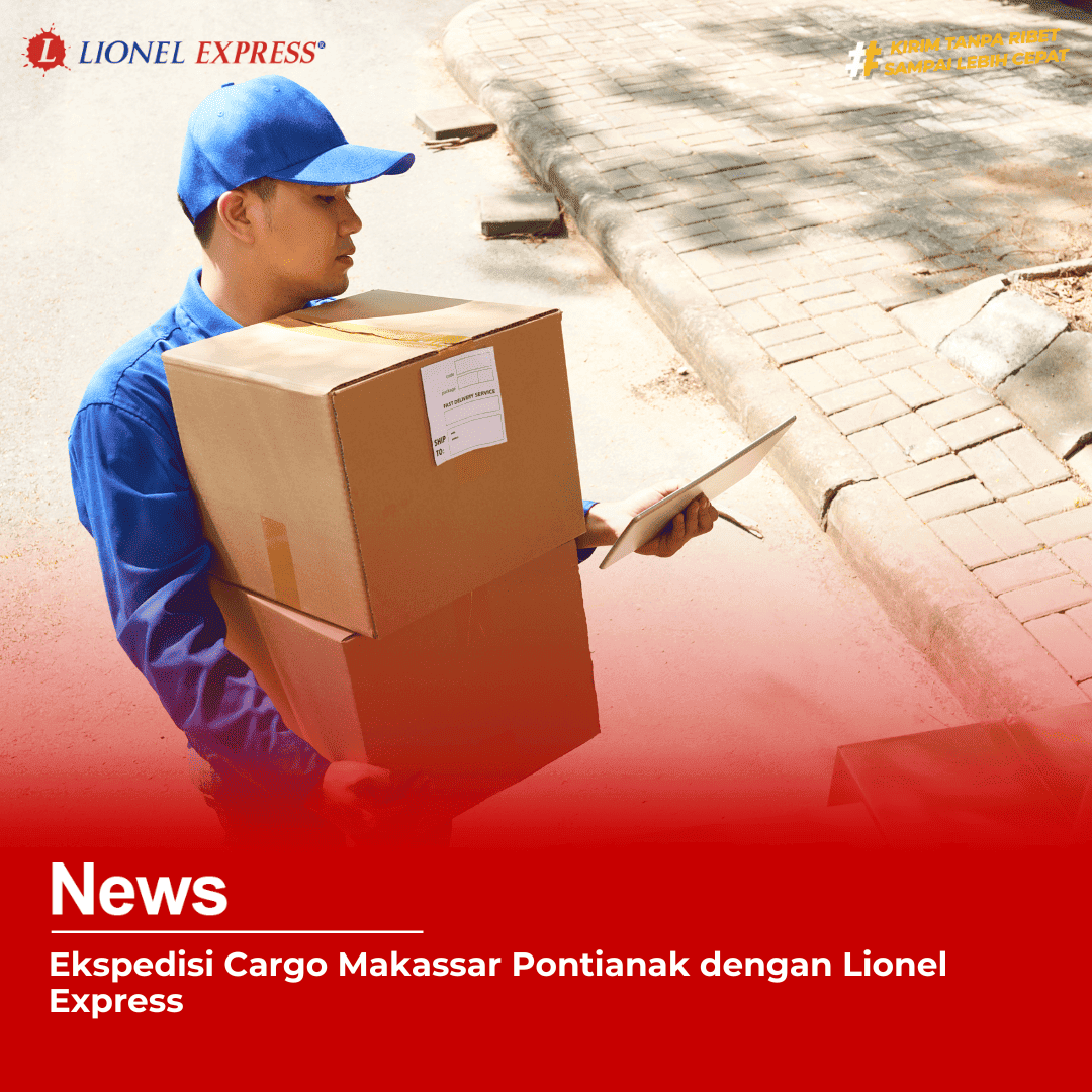 Ekspedisi Cargo Makassar Pontianak dengan Lionel Express