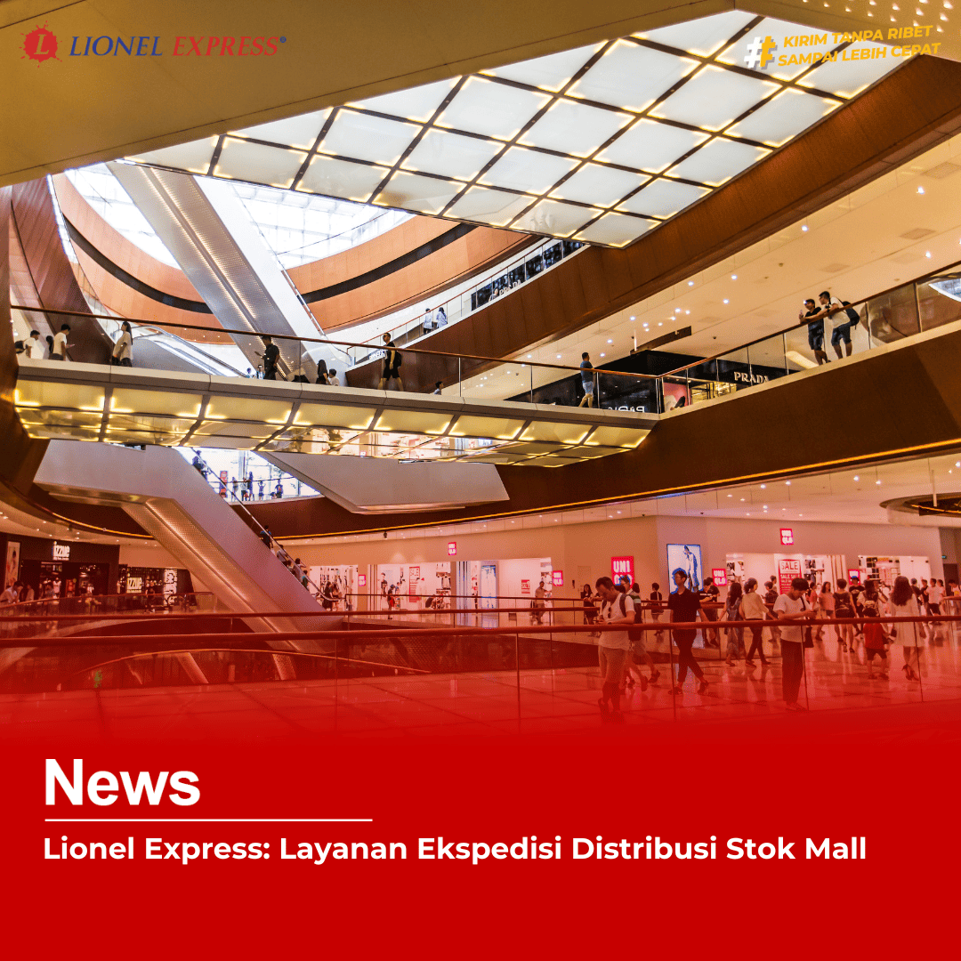 Lionel Express: Layanan Ekspedisi Distribusi Stok Mall