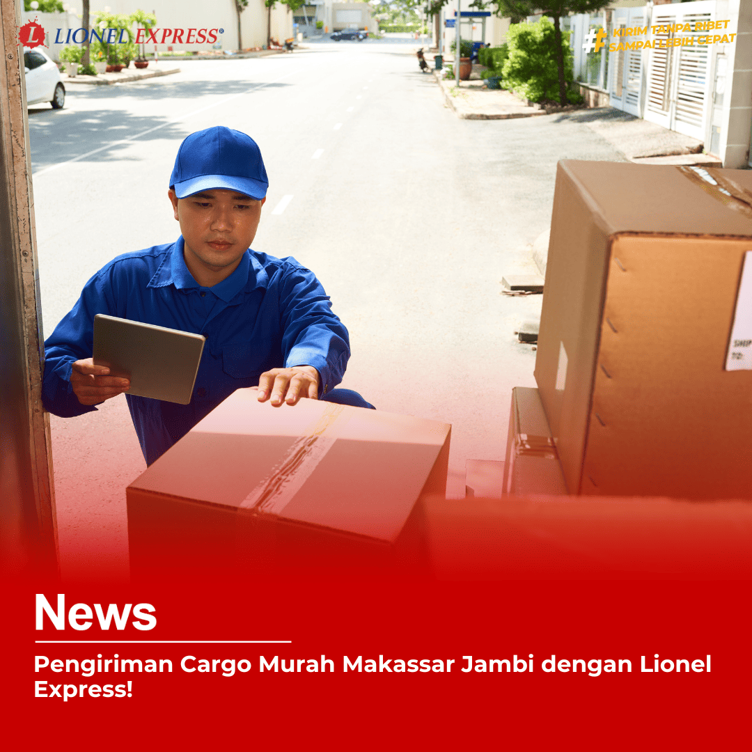 Pengiriman Cargo Murah Makassar Jambi dengan Lionel Express