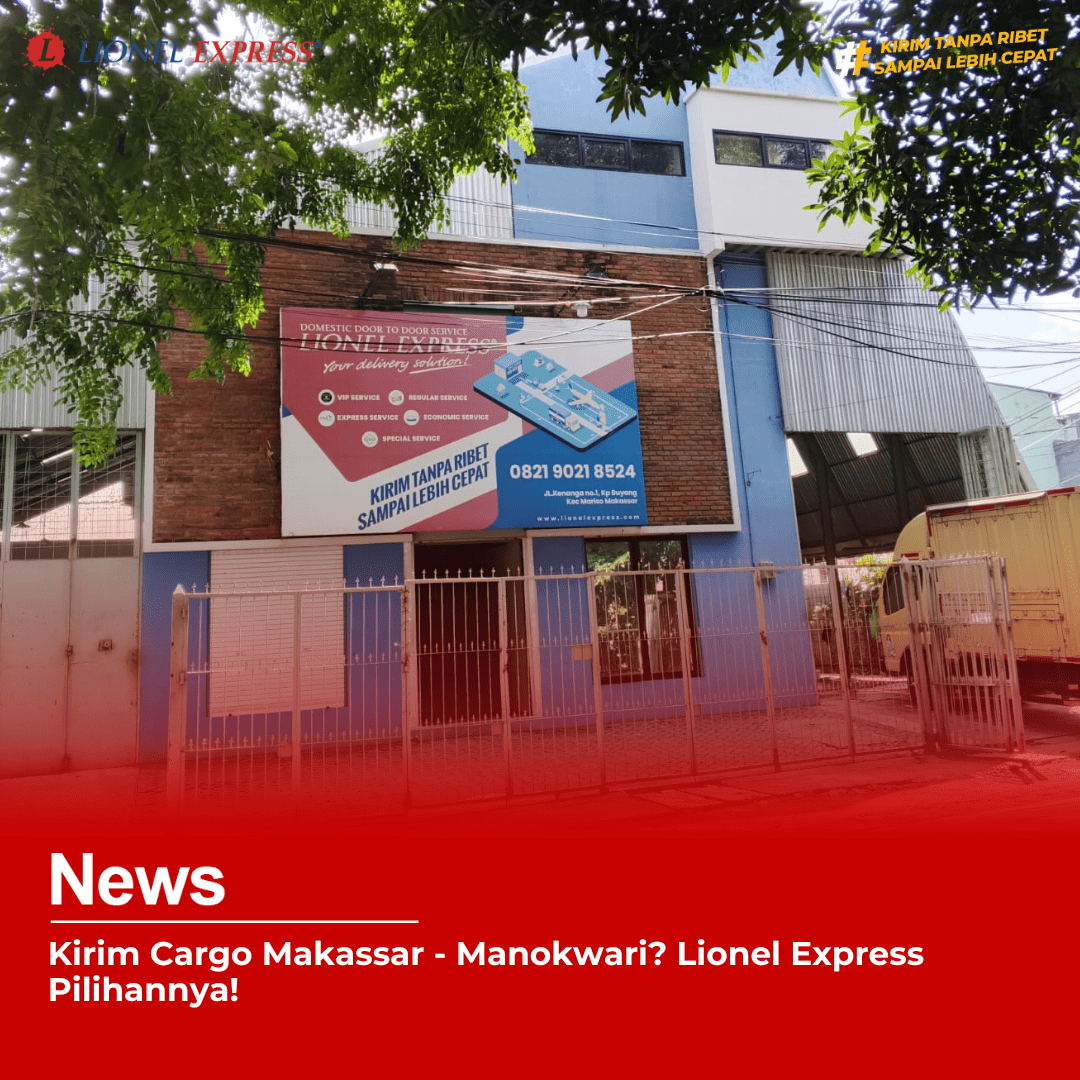 Kirim Cargo Makassar  Manokwari? Lionel Express Pilihannya!