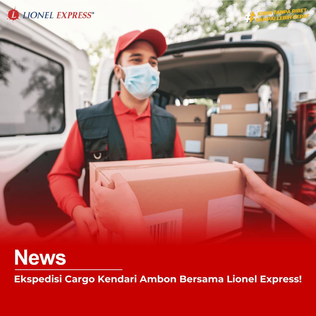 Ekspedisi Cargo Kendari Ambon Bersama Lionel Express!