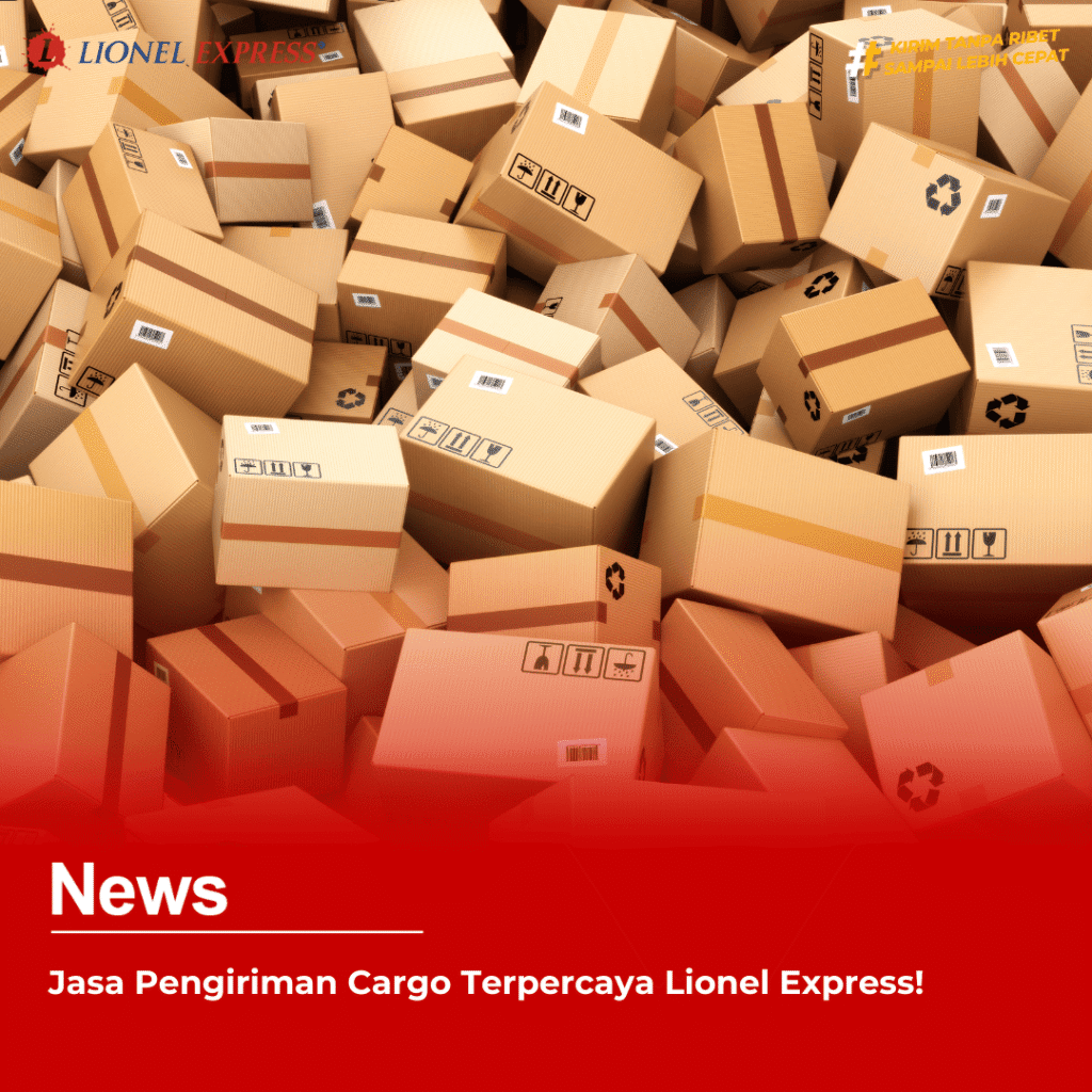 Jasa Pengiriman Cargo Terpercaya Lionel Express