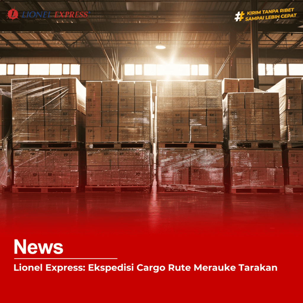 Lionel Express: Ekspedisi Cargo Rute Merauke Tarakan