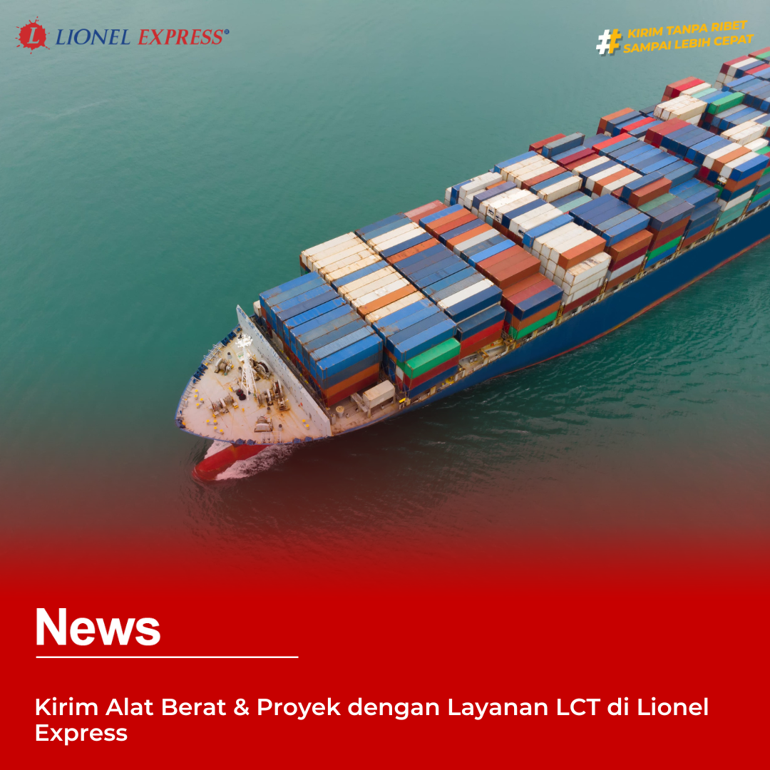 Kirim Alat Berat  Proyek dengan Layanan LCT di Lionel Express