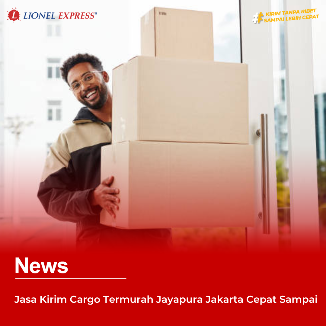 Jasa Kirim Cargo Termurah Jayapura Jakarta Cepat Sampai
