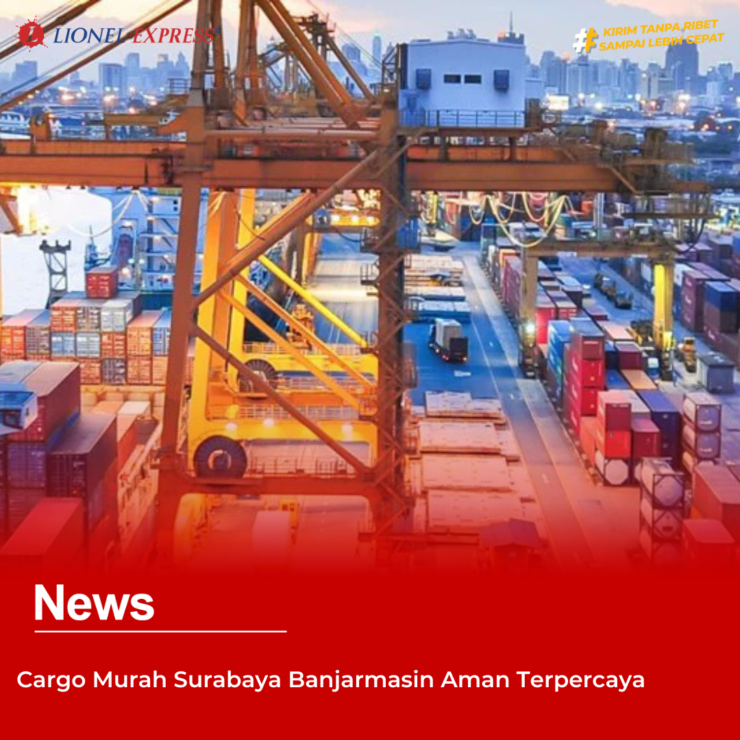 Cargo Murah Surabaya Banjarmasin Aman Terpercaya