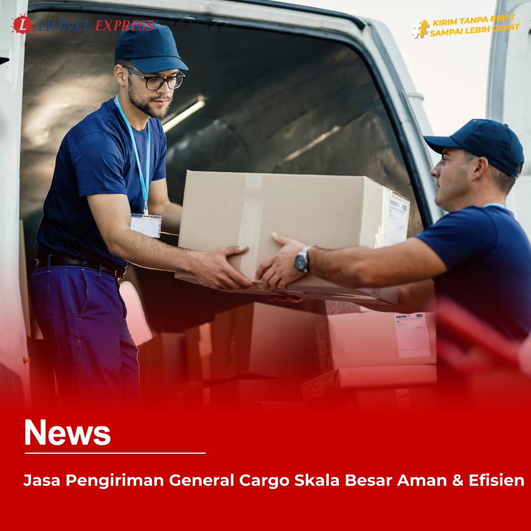 Jasa Pengiriman General Cargo Skala Besar Aman  Efisien