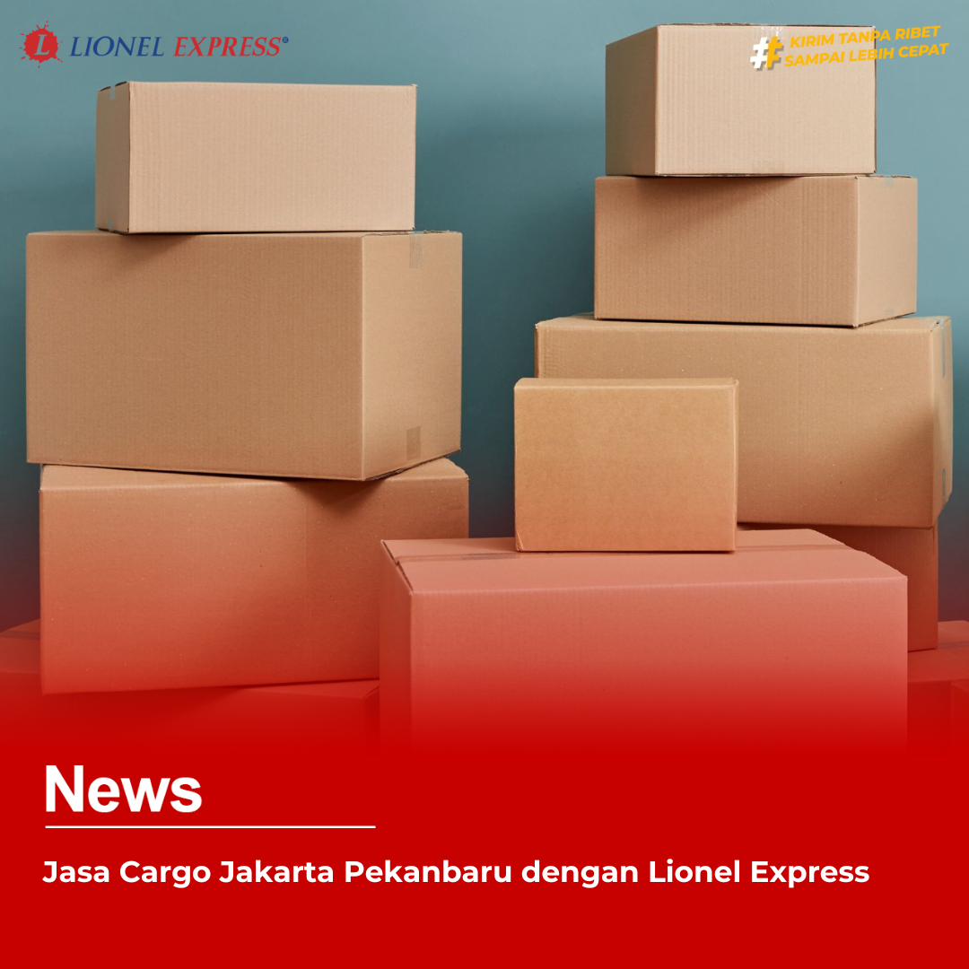Jasa Cargo Jakarta Pekanbaru dengan Lionel Express