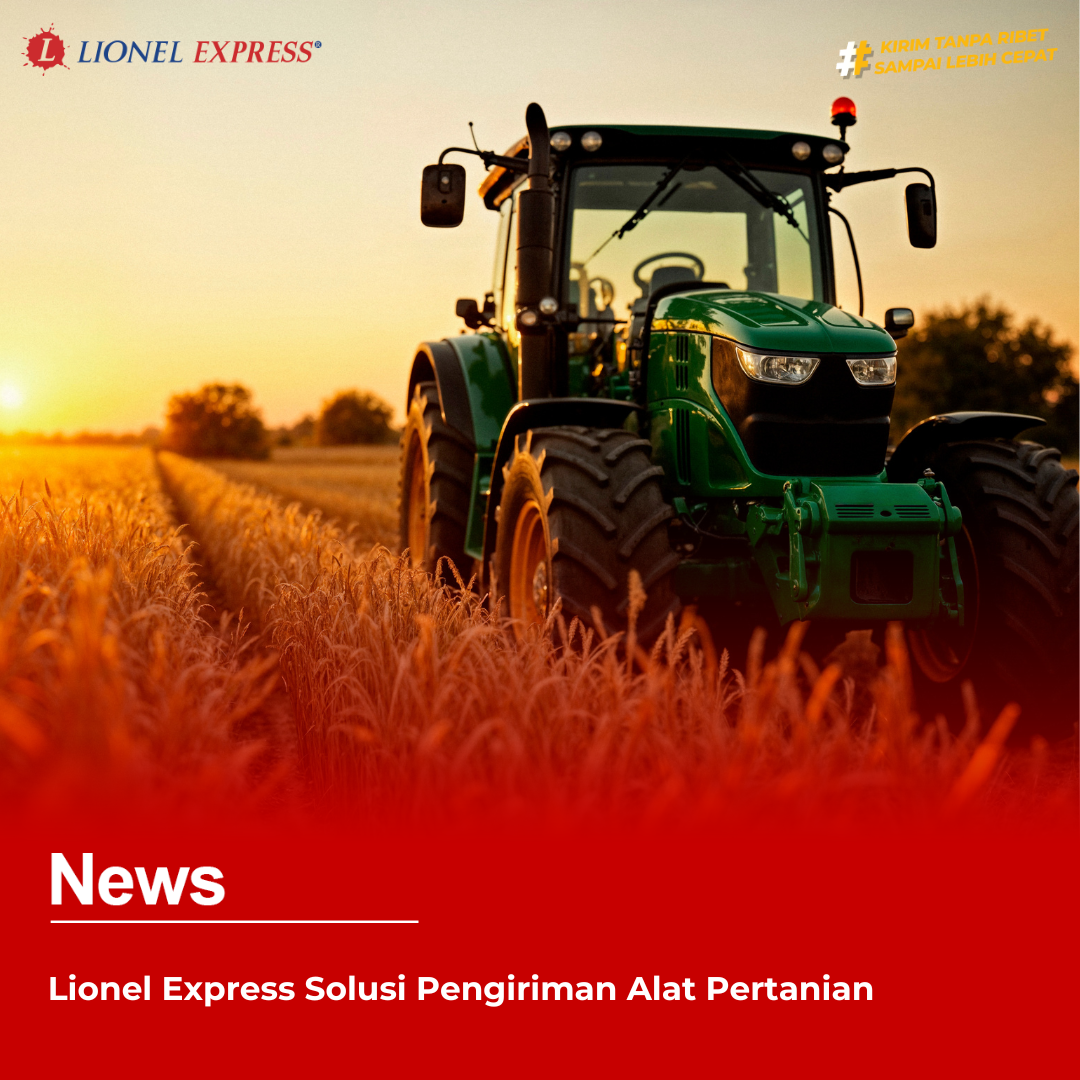 Lionel Express Solusi Pengiriman Alat Pertanian